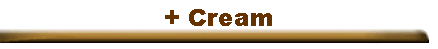 + Cream