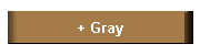 + Gray
